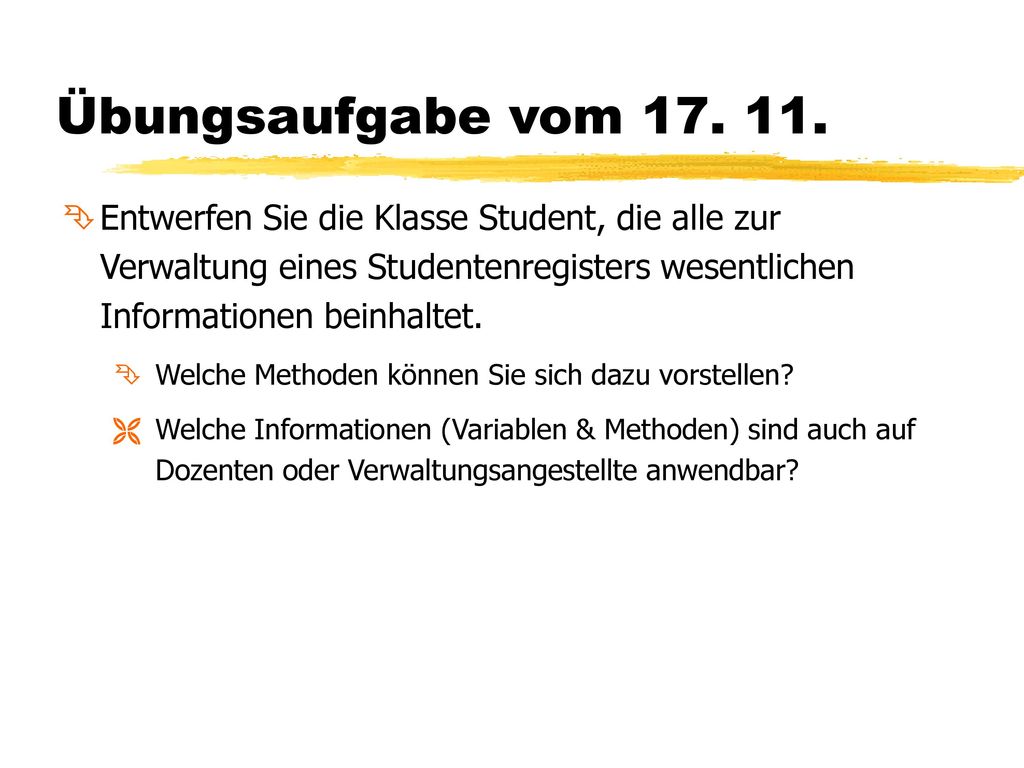 Übungsaufgabe vom Entwerfen Sie die Klasse Student, die alle zur Verwaltung eines Studentenregisters wesentlichen Informationen beinhaltet.