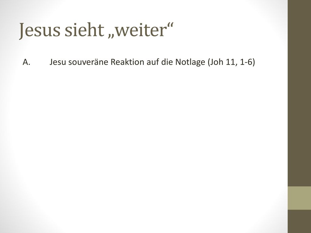 Jesus sieht „weiter A. Jesu souveräne Reaktion auf die Notlage (Joh 11, 1-6)