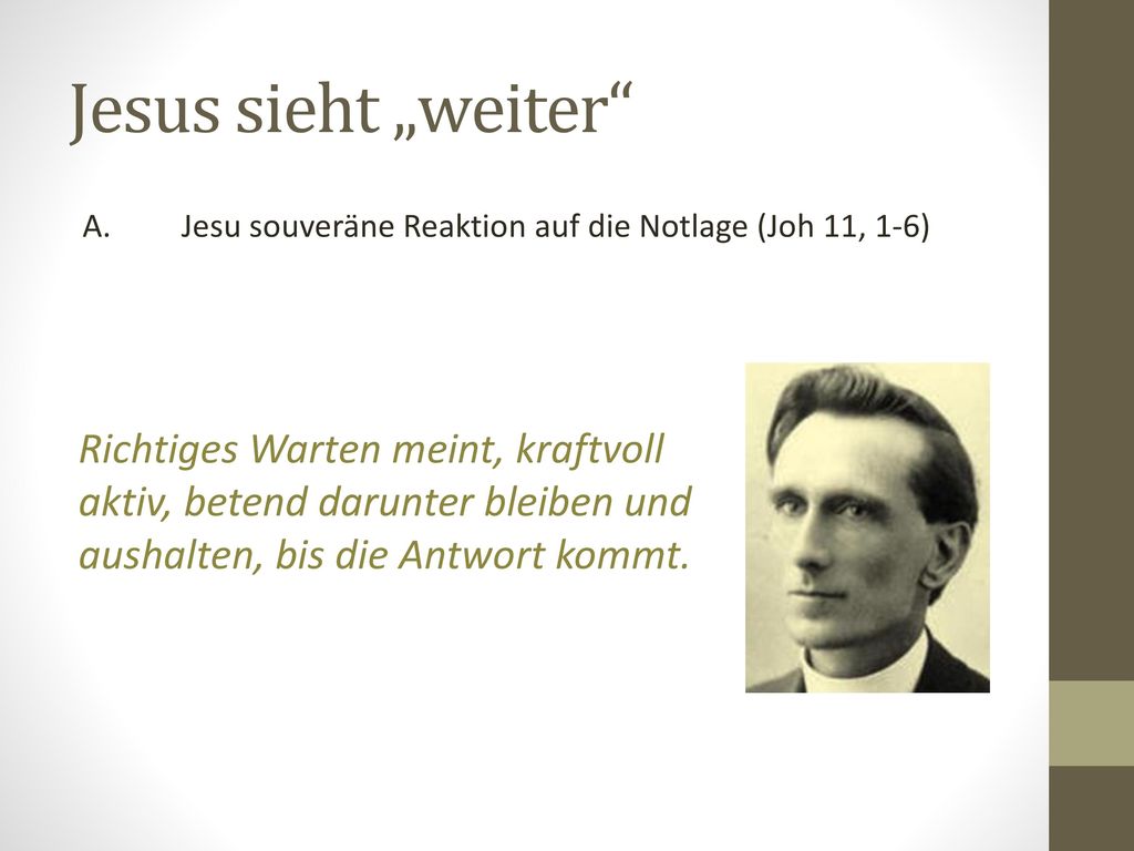 Jesus sieht „weiter A. Jesu souveräne Reaktion auf die Notlage (Joh 11, 1-6)