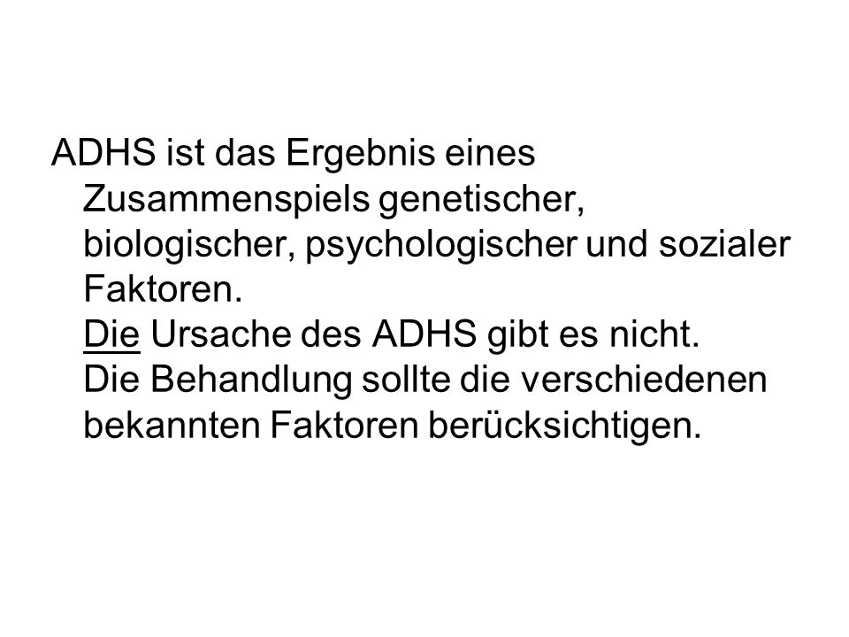 ADHS ist das Ergebnis eines Zusammenspiels genetischer, biologischer, psychologischer und sozialer Faktoren.