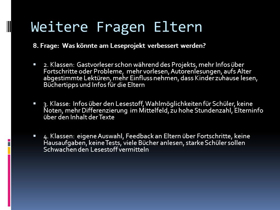 Weitere Fragen Eltern 8. Frage: Was könnte am Leseprojekt verbessert werden
