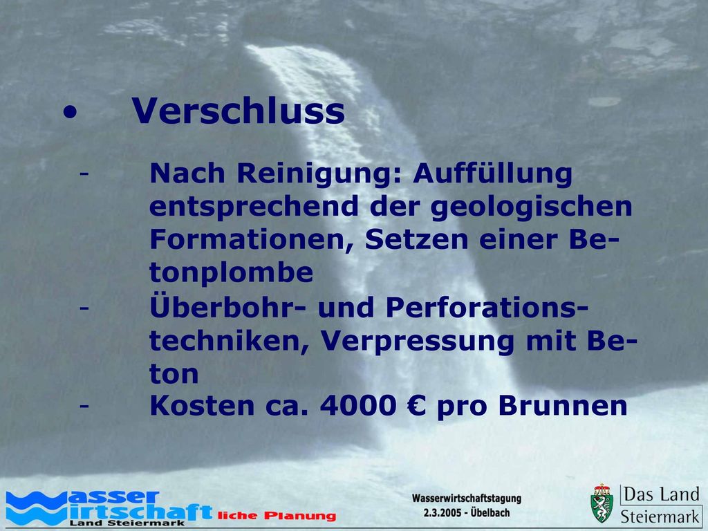 Verschluss Nach Reinigung: Auffüllung entsprechend der geologischen Formationen, Setzen einer Be- tonplombe.