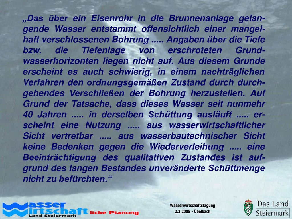 „Das über ein Eisenrohr in die Brunnenanlage gelan-gende Wasser entstammt offensichtlich einer mangel-haft verschlossenen Bohrung .....