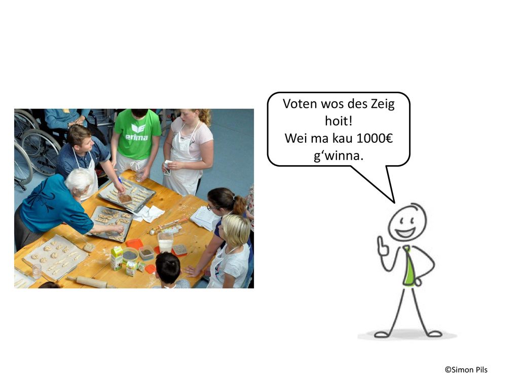Voten wos des Zeig hoit! Wei ma kau 1000€ g‘winna. ©Simon Pils