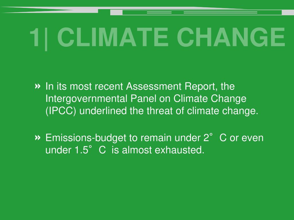 1| Climate Change In its most recent Assessment Report, the Intergovernmental Panel on Climate Change (IPCC) underlined the threat of climate change.