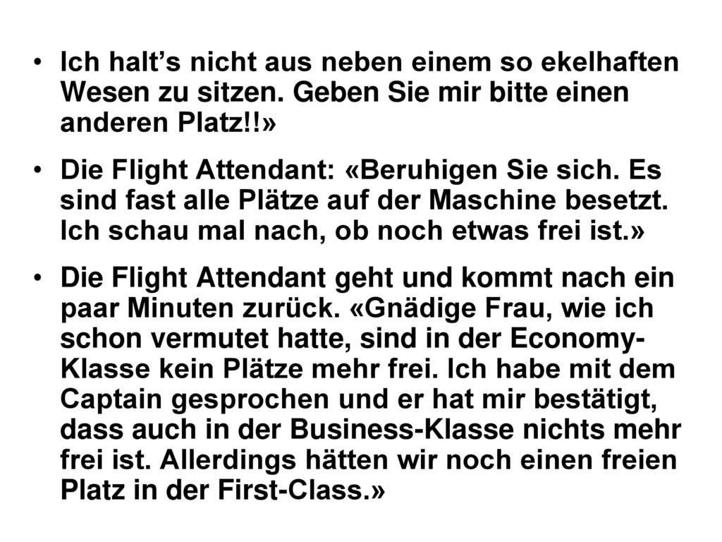 Ich halt’s nicht aus neben einem so ekelhaften Wesen zu sitzen