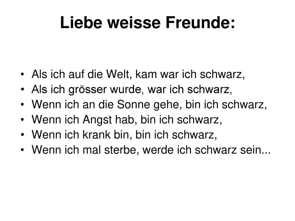 Liebe weisse Freunde: Als ich auf die Welt, kam war ich schwarz,