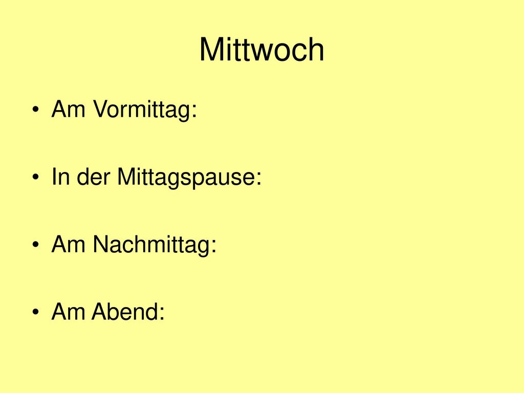 Mittwoch Am Vormittag: In der Mittagspause: Am Nachmittag: Am Abend: