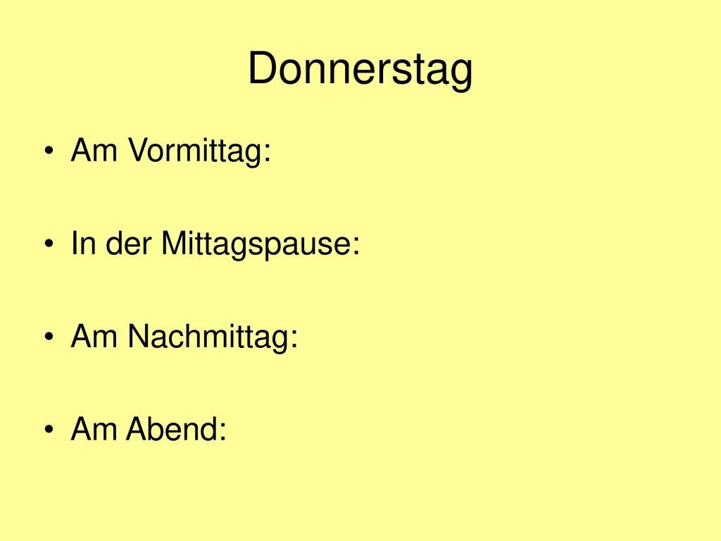 Donnerstag Am Vormittag: In der Mittagspause: Am Nachmittag: Am Abend: