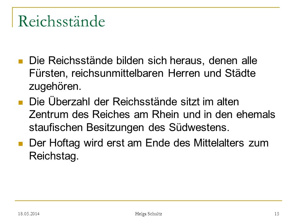 Reichsstände Die Reichsstände bilden sich heraus, denen alle Fürsten, reichsunmittelbaren Herren und Städte zugehören.