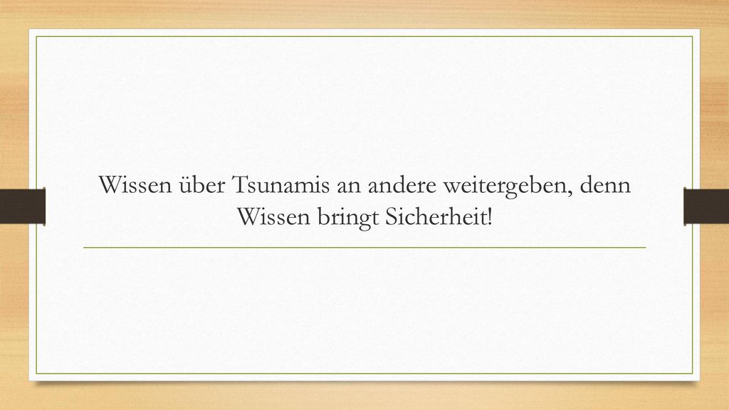 Wissen über Tsunamis an andere weitergeben, denn Wissen bringt Sicherheit!
