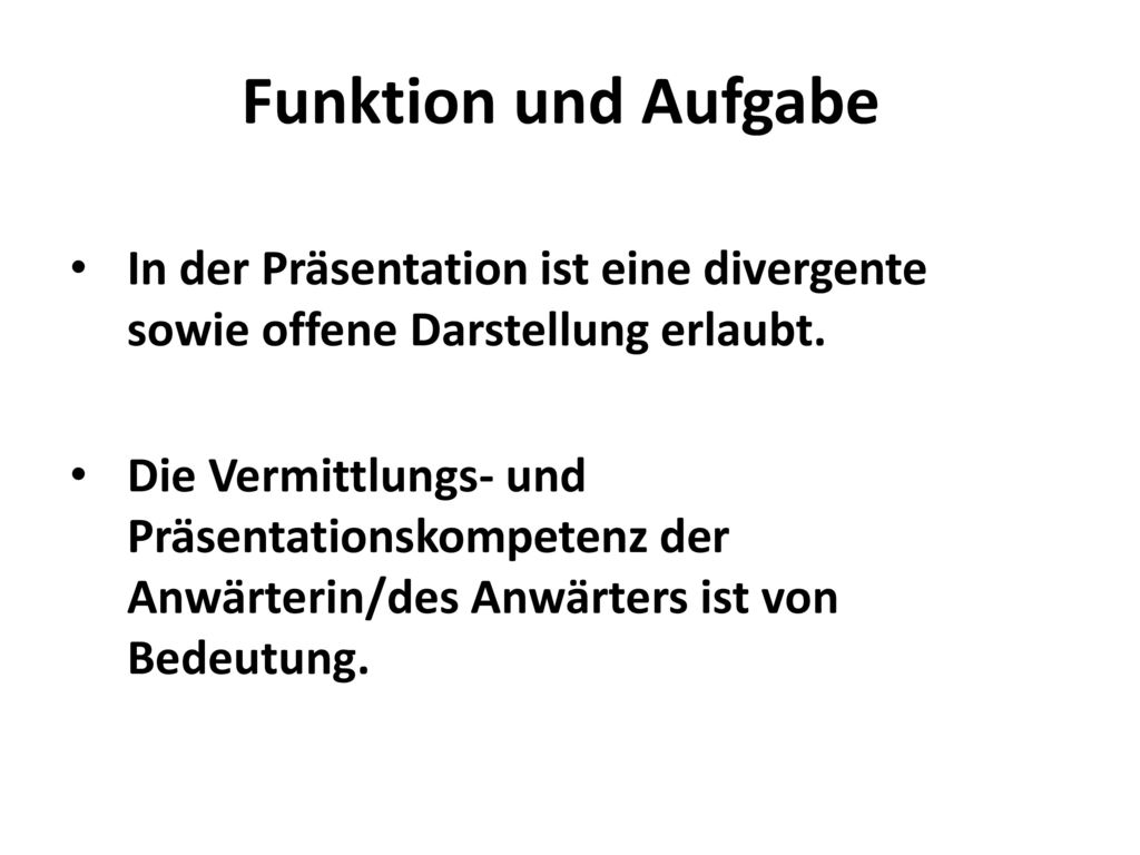 Funktion und Aufgabe In der Präsentation ist eine divergente sowie offene Darstellung erlaubt.