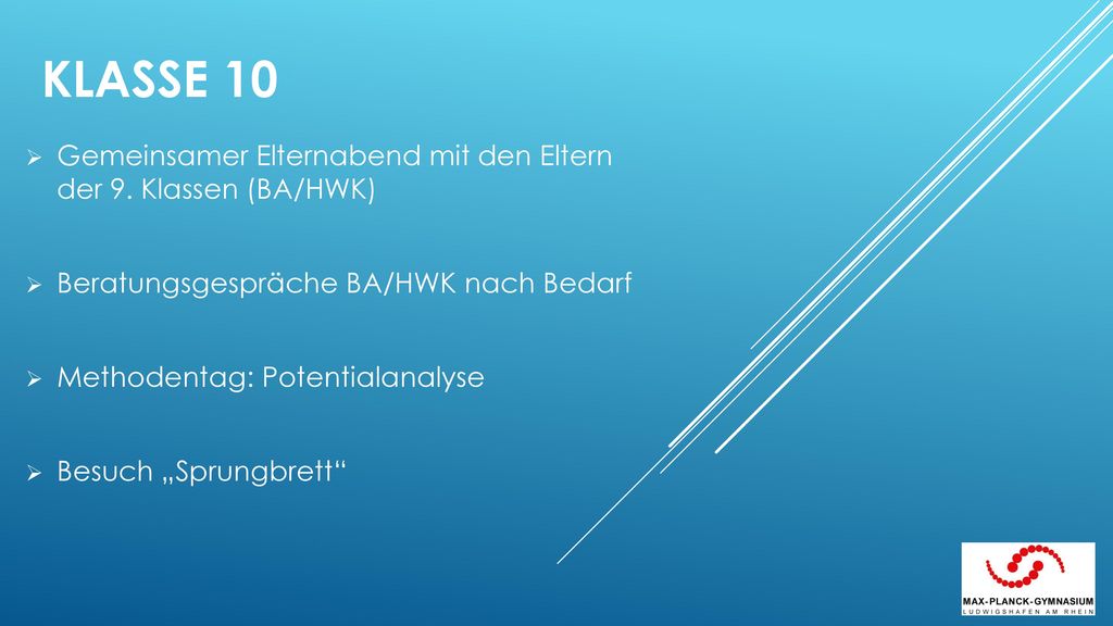Klasse 10 Gemeinsamer Elternabend mit den Eltern der 9. Klassen (BA/HWK) Beratungsgespräche BA/HWK nach Bedarf.