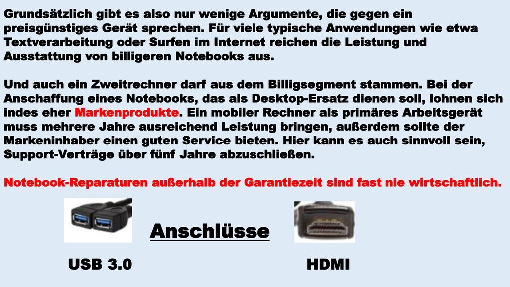 Grundsätzlich gibt es also nur wenige Argumente, die gegen ein preisgünstiges Gerät sprechen. Für viele typische Anwendungen wie etwa Textverarbeitung oder Surfen im Internet reichen die Leistung und Ausstattung von billigeren Notebooks aus.