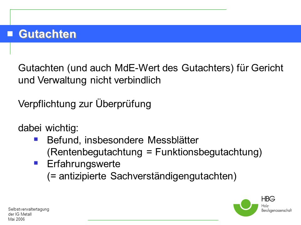 Gutachten Gutachten (und auch MdE-Wert des Gutachters) für Gericht und Verwaltung nicht verbindlich.