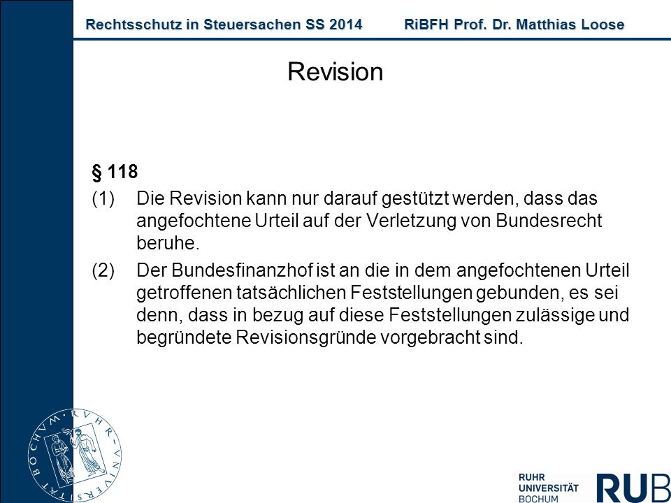 Revision § 118. Die Revision kann nur darauf gestützt werden, dass das angefochtene Urteil auf der Verletzung von Bundesrecht beruhe.