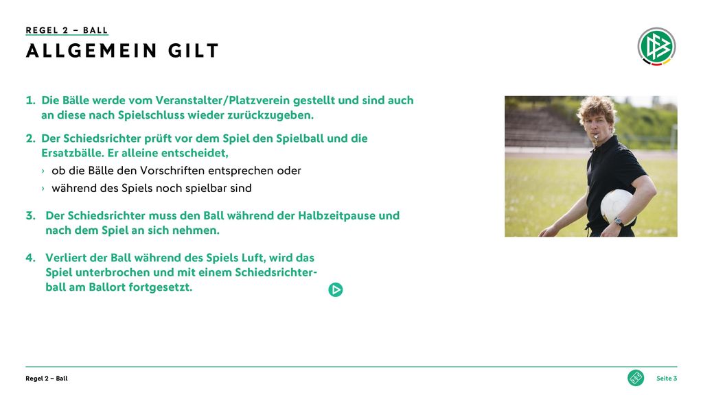 Regel 2 – Ball Allgemein gilt. Die Bälle werde vom Veranstalter/Platzverein gestellt und sind auch an diese nach Spielschluss wieder zurückzugeben.