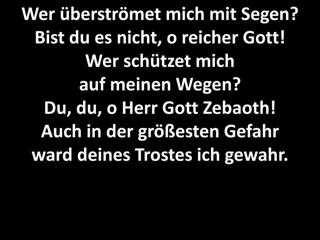 Wer überströmet mich mit Segen. Bist du es nicht, o reicher Gott