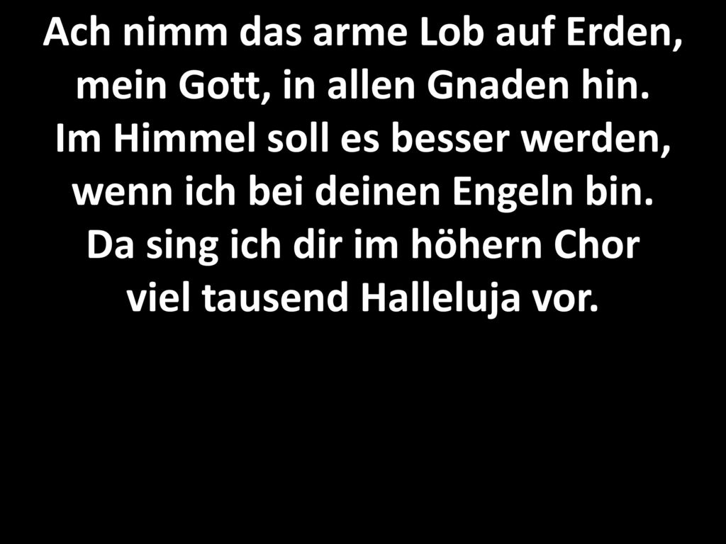 Ach nimm das arme Lob auf Erden, mein Gott, in allen Gnaden hin