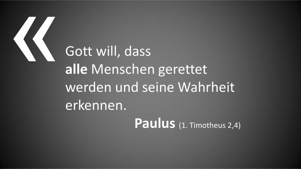 « Gott will, dass alle Menschen gerettet werden und seine Wahrheit erkennen.
