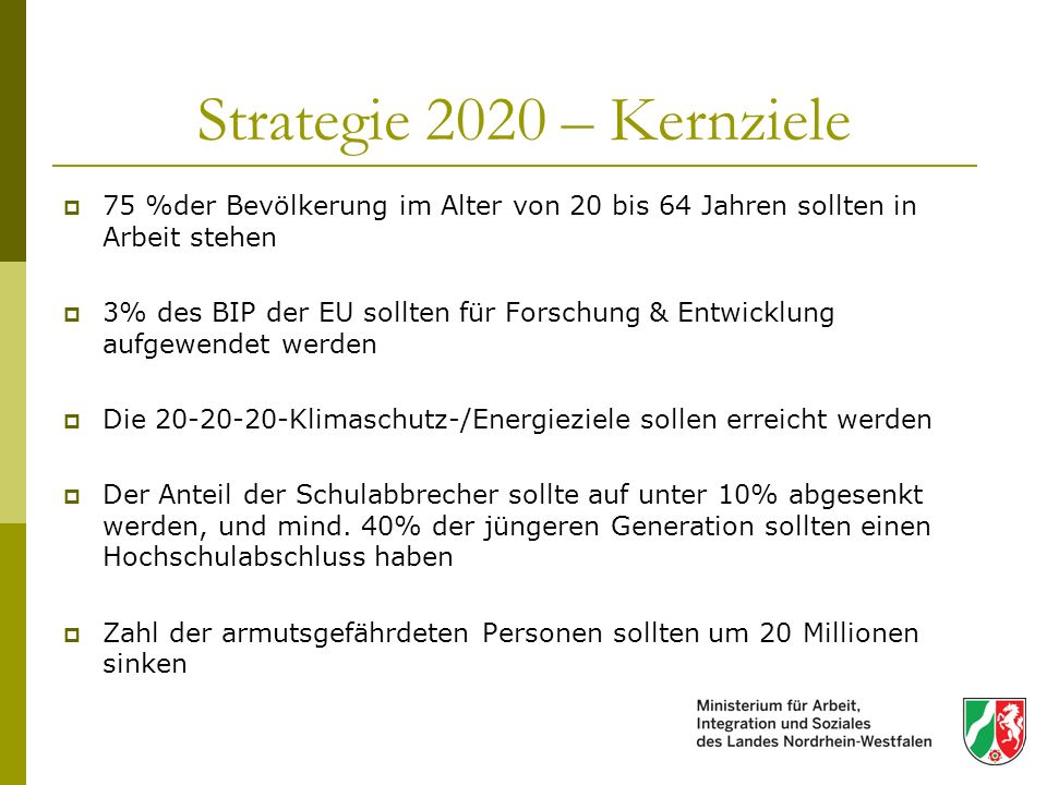 Strategie 2020 – Kernziele 75 %der Bevölkerung im Alter von 20 bis 64 Jahren sollten in Arbeit stehen.