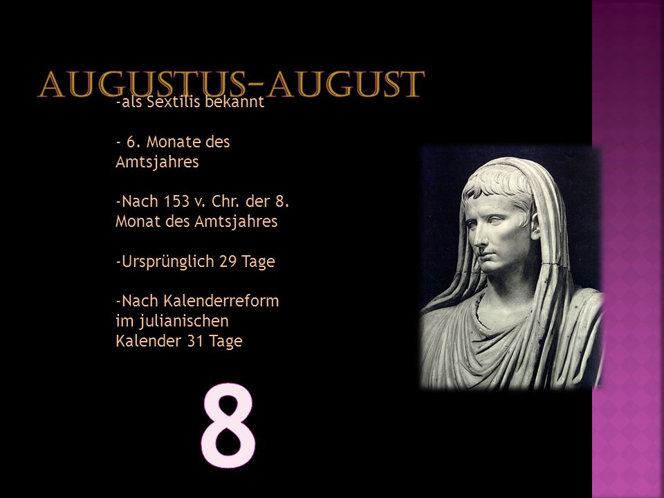 8 Augustus-August -als Sextilis bekannt - 6. Monate des Amtsjahres