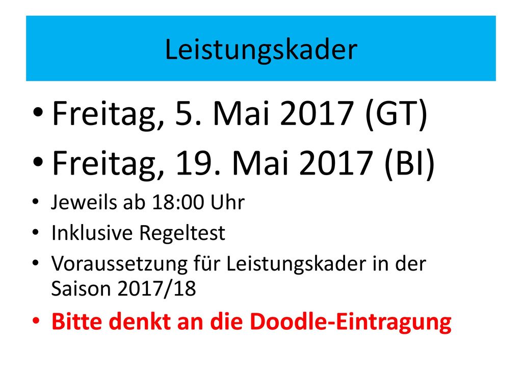 Freitag, 5. Mai 2017 (GT) Freitag, 19. Mai 2017 (BI) Leistungskader