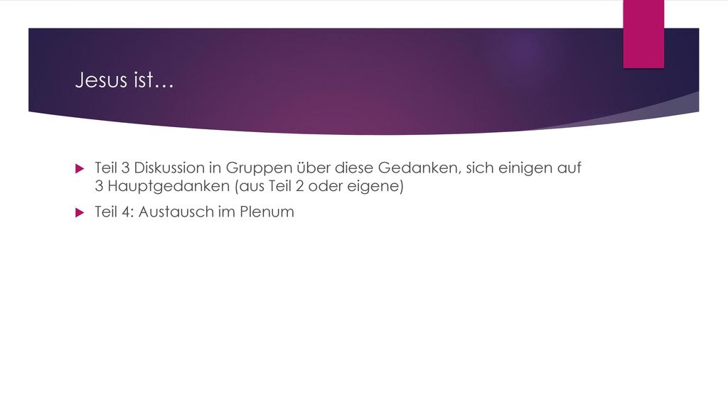 Jesus ist… Teil 3 Diskussion in Gruppen über diese Gedanken, sich einigen auf 3 Hauptgedanken (aus Teil 2 oder eigene)