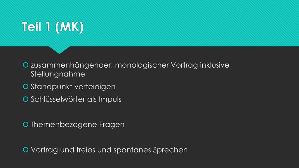 Teil 1 (MK) zusammenhängender, monologischer Vortrag inklusive Stellungnahme. Standpunkt verteidigen.
