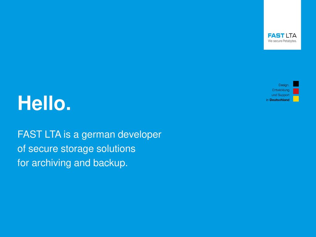 Hello. FAST LTA is a german developer of secure storage solutions
