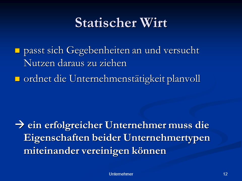 Statischer Wirt passt sich Gegebenheiten an und versucht Nutzen daraus zu ziehen. ordnet die Unternehmenstätigkeit planvoll.