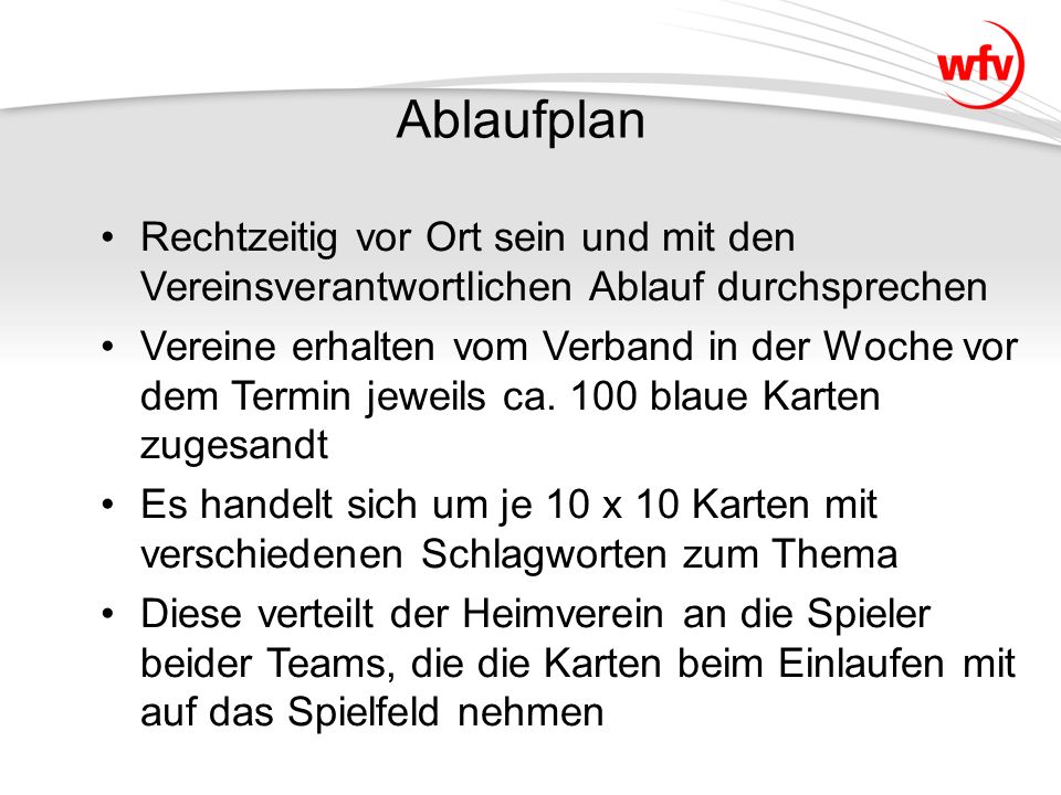 Ablaufplan Rechtzeitig vor Ort sein und mit den Vereinsverantwortlichen Ablauf durchsprechen.