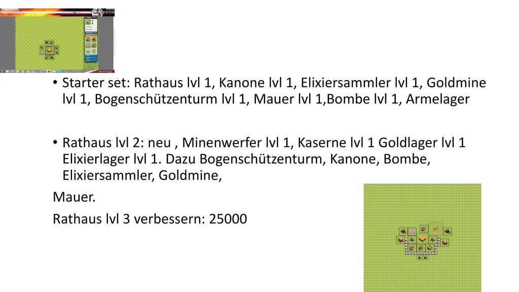Starter set: Rathaus lvl 1, Kanone lvl 1, Elixiersammler lvl 1, Goldmine lvl 1, Bogenschützenturm lvl 1, Mauer lvl 1,Bombe lvl 1, Armelager