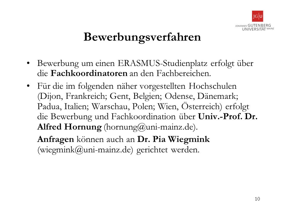 Bewerbungsverfahren Bewerbung um einen ERASMUS-Studienplatz erfolgt über die Fachkoordinatoren an den Fachbereichen.