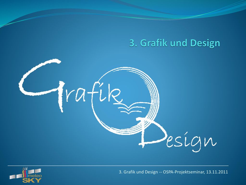 3. Grafik und Design 3. Grafik und Design -- OSPA-Projektseminar,