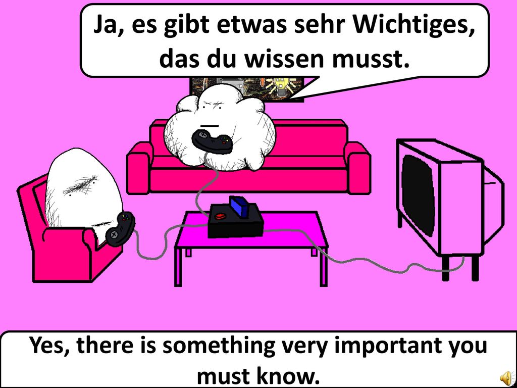 Ja, es gibt etwas sehr Wichtiges, das du wissen musst.
