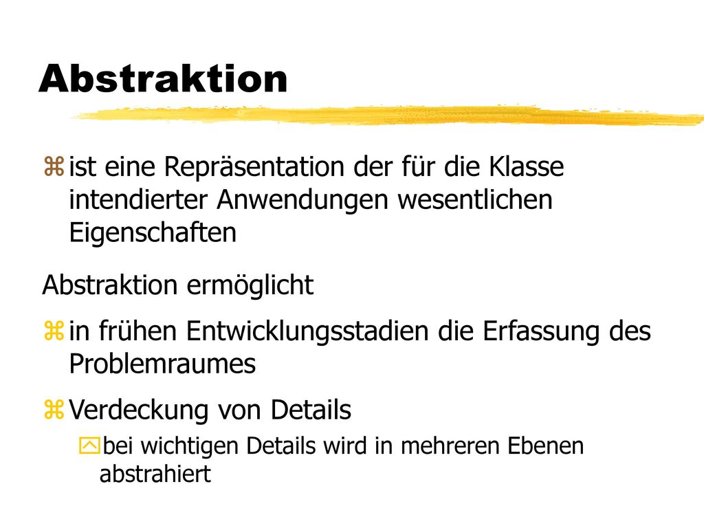 Abstraktion ist eine Repräsentation der für die Klasse intendierter Anwendungen wesentlichen Eigenschaften.