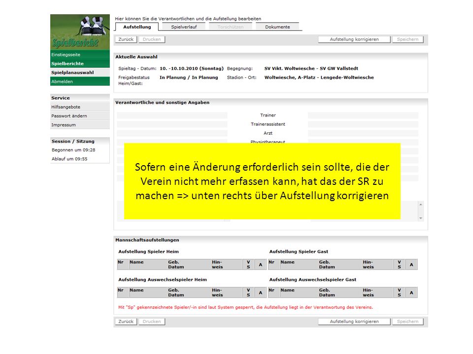 Sofern eine Änderung erforderlich sein sollte, die der Verein nicht mehr erfassen kann, hat das der SR zu machen => unten rechts über Aufstellung korrigieren