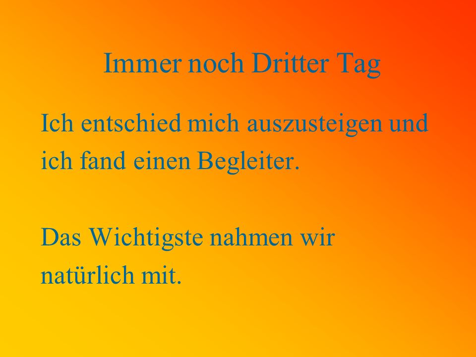 Immer noch Dritter Tag Ich entschied mich auszusteigen und
