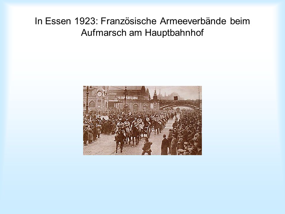 In Essen 1923: Französische Armeeverbände beim Aufmarsch am Hauptbahnhof