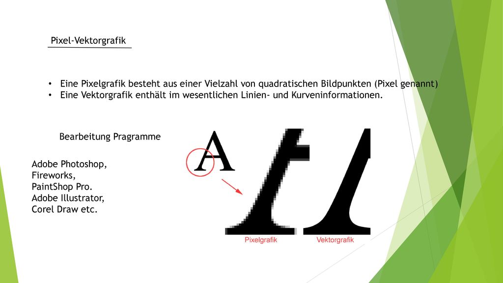 Pixel-Vektorgrafik Eine Pixelgrafik besteht aus einer Vielzahl von quadratischen Bildpunkten (Pixel genannt)