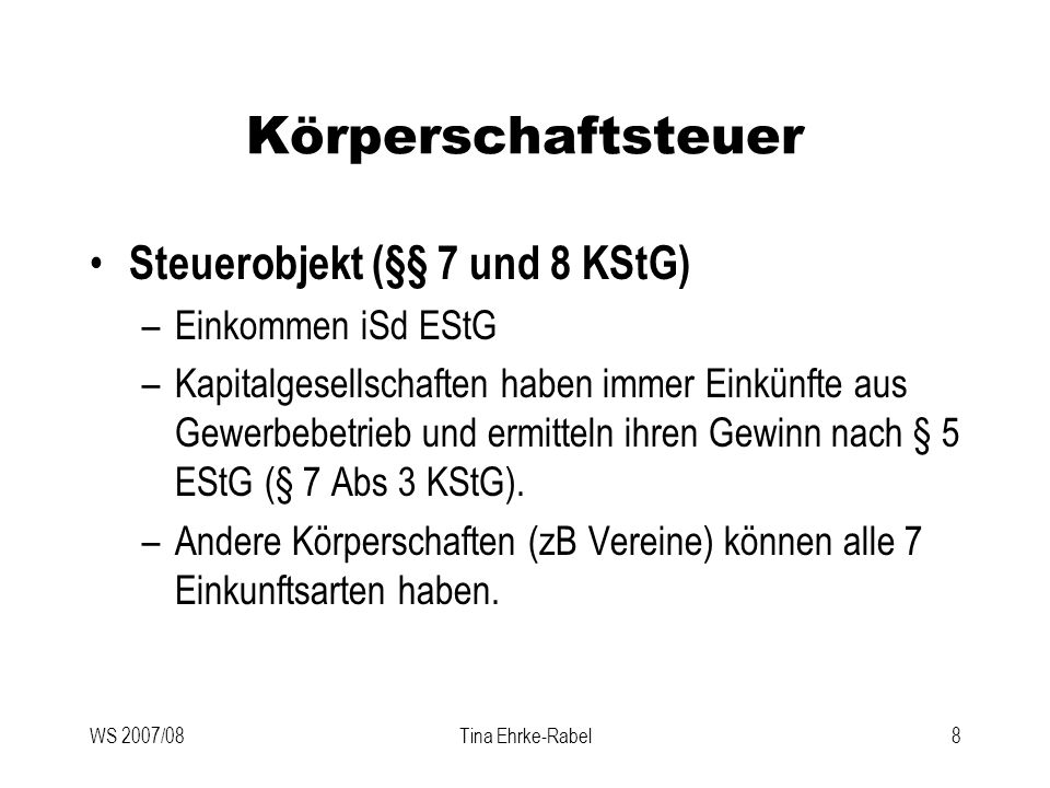 Körperschaftsteuer Steuerobjekt (§§ 7 und 8 KStG) Einkommen iSd EStG