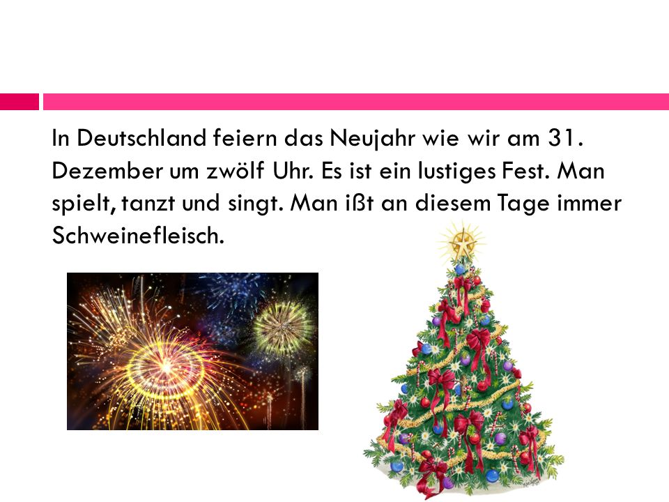 In Deutschland feiern das Neujahr wie wir am 31. Dezember um zwölf Uhr