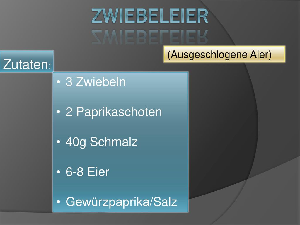 Zwiebeleier Zutaten: 3 Zwiebeln 2 Paprikaschoten 40g Schmalz 6-8 Eier