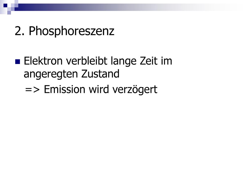 2. Phosphoreszenz Elektron verbleibt lange Zeit im angeregten Zustand