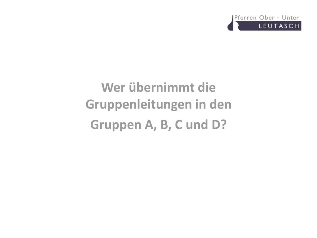 Wer übernimmt die Gruppenleitungen in den Gruppen A, B, C und D