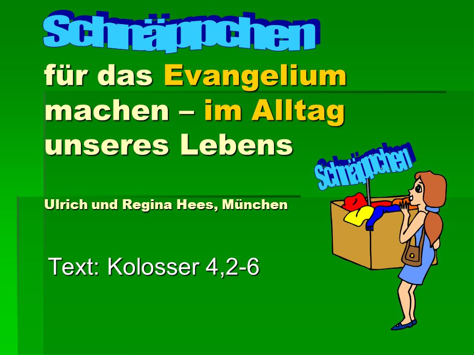 Schnäppchen für das Evangelium machen – im Alltag unseres Lebens Ulrich und Regina Hees, München. Schnäppchen.