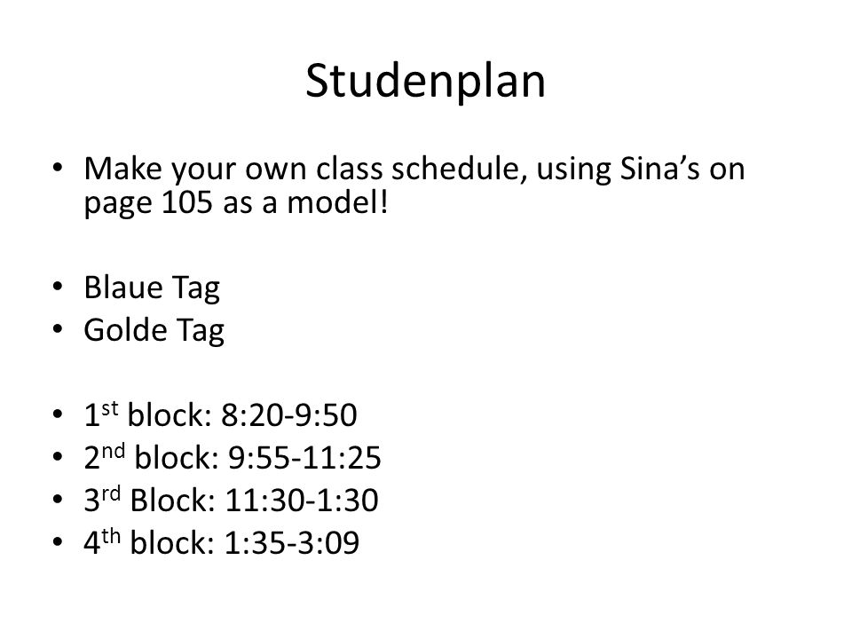 Studenplan Make your own class schedule, using Sina’s on page 105 as a model! Blaue Tag. Golde Tag.