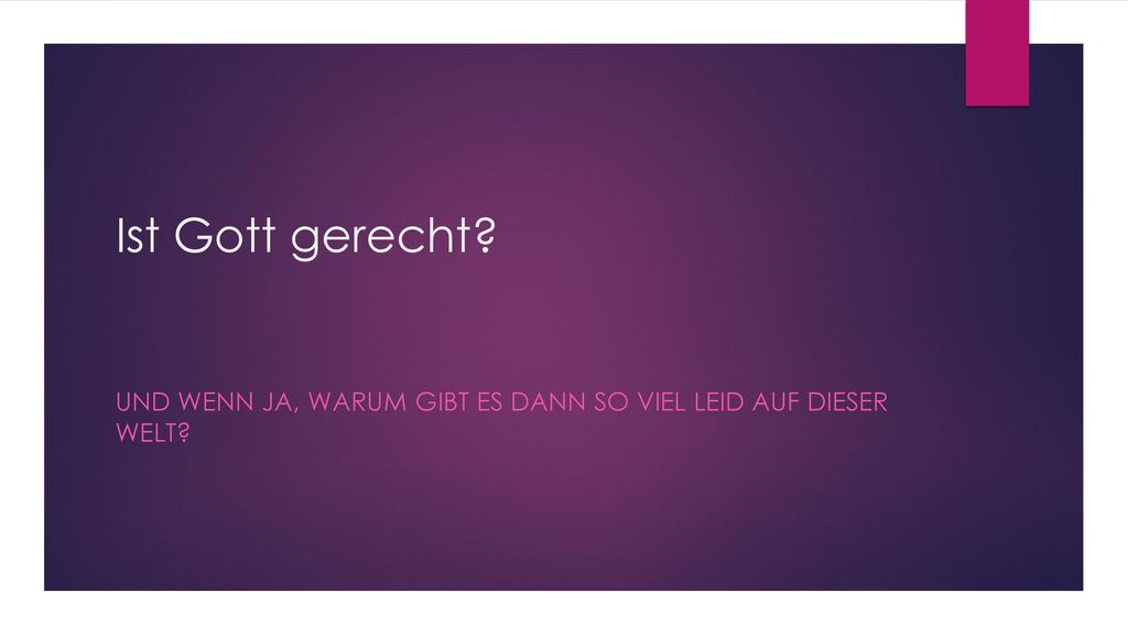 Und wenn ja, warum gibt es dann so viel Leid auf dieser Welt