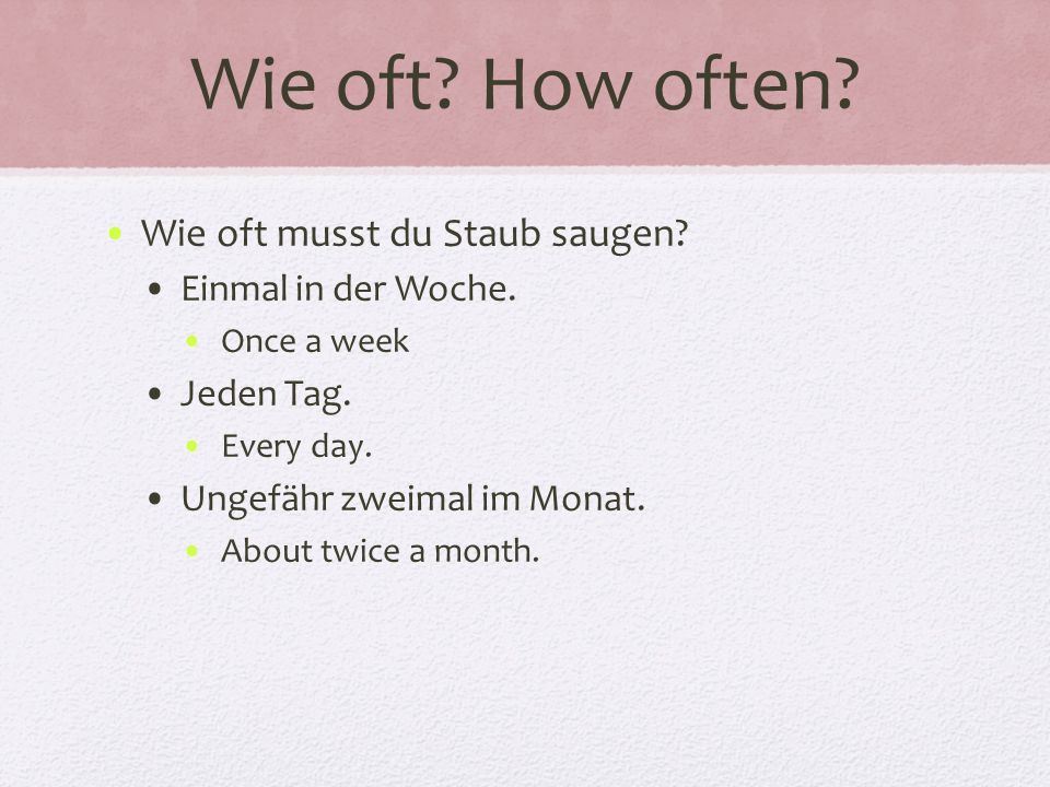 Wie oft How often Wie oft musst du Staub saugen